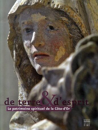 Couverture du livre « De terre et d'esprit ; le patrimoine spirituel de la côte-d'or » de Kuntz Thierry / More aux éditions Somogy