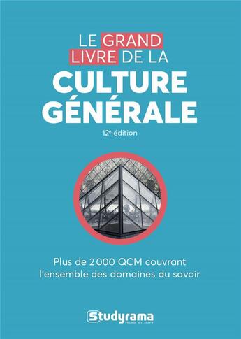 Couverture du livre « Le grand livre de la culture générale ; plus de 2 000 QCM couvrant l'ensemble des domaines du savoir (12e édition) » de  aux éditions Studyrama