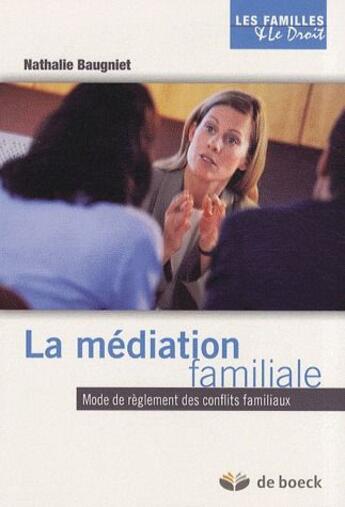 Couverture du livre « La médiation familiale ; mode de réglement des conflits familiaux » de Baugniet Nathalie aux éditions De Boeck Superieur