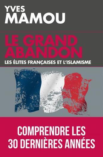 Couverture du livre « Le grand abandon ; les élites françaises et l'islamisme » de Yves Mamou aux éditions L'artilleur