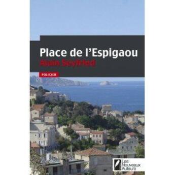 Couverture du livre « Place de l'Espigaou » de Alain Seyfried aux éditions Les Nouveaux Auteurs