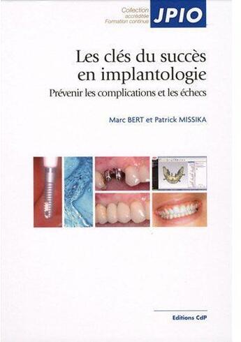 Couverture du livre « Les clés du succès en implantologie ; prévenir les complications et les échecs » de Bert/Missika aux éditions Cahiers De Protheses