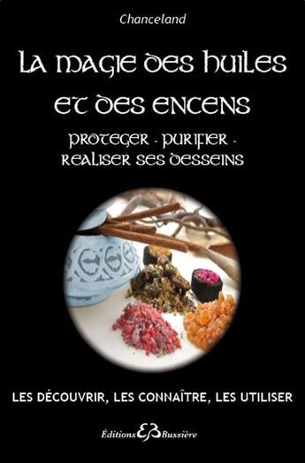 Couverture du livre « La magie des huiles et des encens » de Chanceland aux éditions Bussiere