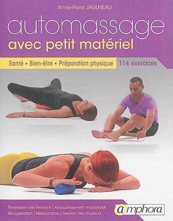 Couverture du livre « Automassage avec petit matériel ; santé, bien-être, préparation physique ; 114 exercices » de Anne-Flore Jaulneau aux éditions Amphora