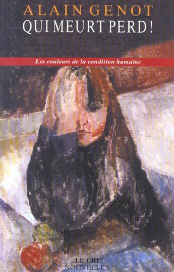 Couverture du livre « Qui meurt perd ! les couleurs de la condition humaine » de Alain Genot aux éditions Parole Et Silence