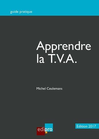 Couverture du livre « Apprendre la TVA (édition 2017) » de Michel Ceulemans aux éditions Edi Pro