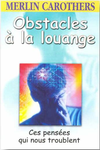 Couverture du livre « Obstacles à la louange : ces pensées qui nous troublent » de Merlin R. Carothers aux éditions Foi Et Victoire