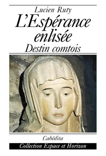 Couverture du livre « L'ESPERANCE ENLISEE - DESTIN COMTOIS » de Lucien Ruty aux éditions Cabedita