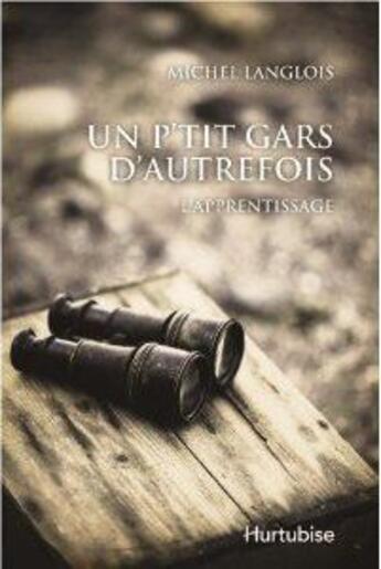 Couverture du livre « Un p'tit gars d'autrefois l' apprentissage » de Michel Langlois aux éditions Hurtubise