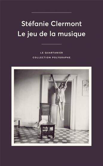 Couverture du livre « Le jeu de la musique » de Stefanie Clermont aux éditions Le Quartanier