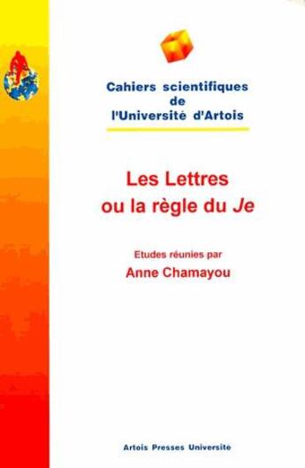 Couverture du livre « Les lettres ou la règle du je » de Anne Chamayou aux éditions Pu D'artois