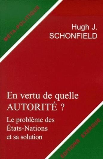 Couverture du livre « En vertu de quelle autorite ? - Le prolbème des Etats-Nations et sa solution » de Hugh J. Schonfield aux éditions Exergue