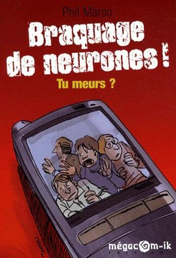 Couverture du livre « Braquage de neurones ! tu meurs ? » de Phil Marso aux éditions Megacom-ik
