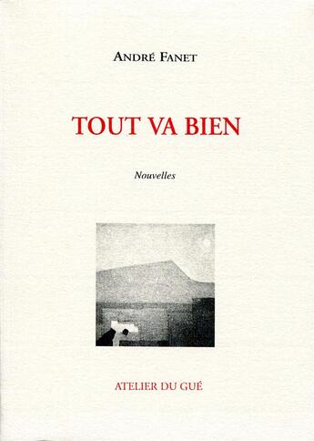 Couverture du livre « Tout va bien » de André Fanet aux éditions Atelier Du Gue