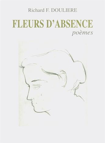 Couverture du livre « Fleurs d'absence : poèmes » de Richard Douliere aux éditions Etudes Et Echanges Evangeliques