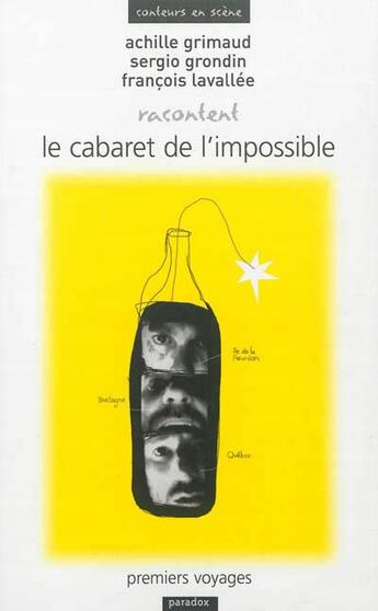 Couverture du livre « Achille Grimaud, Sergio Grondin, François Lavallée racontent Le cabaret de l'impossible : premiers voyages » de  aux éditions Paradox