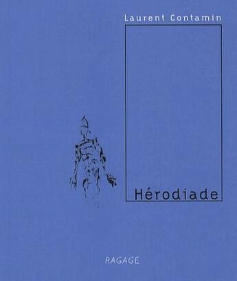 Couverture du livre « Hérodiade » de Laurent Contamin aux éditions Ragage