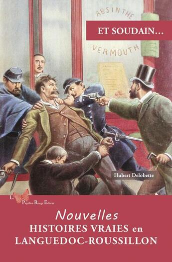 Couverture du livre « Et soudain... : nouvelles histoires vraies en Languedoc-Roussillon » de Hubert Delobette aux éditions Papillon Rouge