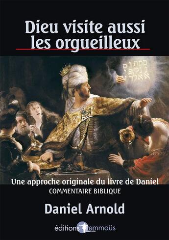 Couverture du livre « Dieu visite aussi les orgueilleux ; une approche originale du livre de Daniel » de Daniel Arnold aux éditions Emmaus