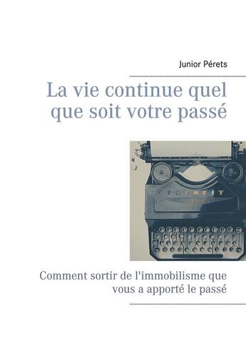 Couverture du livre « La vie continue quel que soit votre passé ; comment sortir de l'immobilisme que vous a apporté le passé » de  aux éditions Mukulumpa