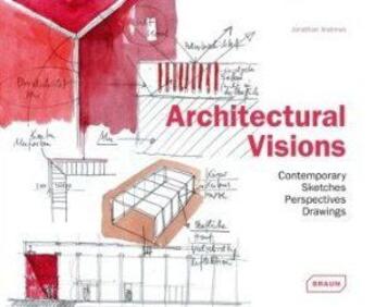 Couverture du livre « Architectural visions ; contemporary sketches, perspectives, drawings » de Jonathan Andrews aux éditions Braun