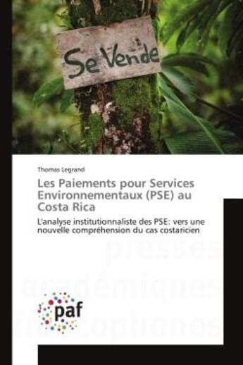 Couverture du livre « Les Paiements pour Services Environnementaux (PSE) au Costa Rica : L'analyse institutionnaliste des PSE: vers une nouvelle compréhension du cas costaricien » de Thomas Legrand aux éditions Editions Universitaires Europeennes