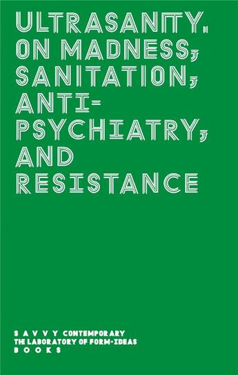 Couverture du livre « Ultrasanity : on madness, sanitation, antipsychiatry, and resistance » de Bonaventure Soh Bejeng Ndikung aux éditions Archive Books