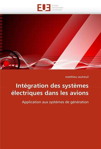 Couverture du livre « Integration des systemes electriques dans les avions » de Sautreuil-M aux éditions Editions Universitaires Europeennes