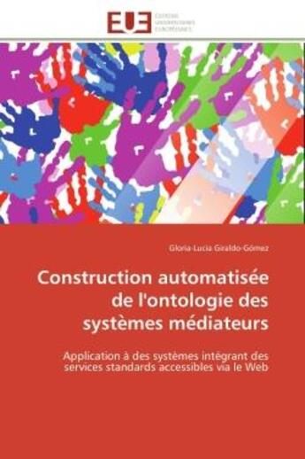 Couverture du livre « Construction automatise e de l'ontologie des syste mes me diateurs - application a des systemes inte » de Giraldo-Gomez G-L. aux éditions Editions Universitaires Europeennes