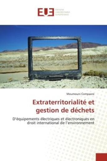 Couverture du livre « Extraterritorialité et gestion de déchets : d'équipements électriques et électroniques en droit international de l'environnement » de Moumouni Compaore aux éditions Editions Universitaires Europeennes