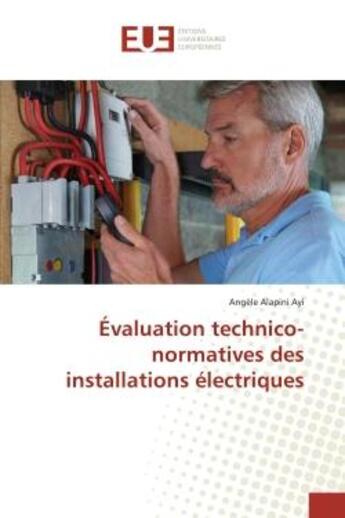 Couverture du livre « Évaluation technico-normatives des installations électriques » de Angèle Alapini Ayi aux éditions Editions Universitaires Europeennes