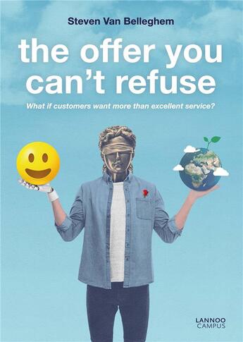 Couverture du livre « The offer you can't refuse ; what if customers ask for more than an excellent service? » de Steven Van Belleghem aux éditions Lannoo