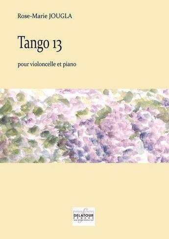 Couverture du livre « Tango 13 pour violoncelle et piano » de Jougla Rose-Marie aux éditions Delatour