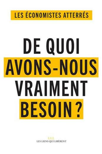 Couverture du livre « De quoi avons-nous vraiment besoin ? » de Economistes Atterres aux éditions Les Liens Qui Liberent