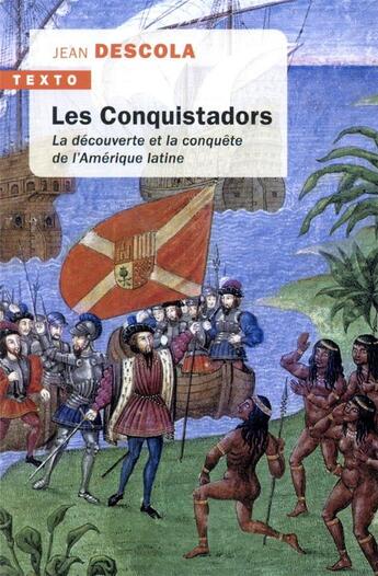 Couverture du livre « Les Conquistadors ; la découverte et la conquête de l'Amérique latine » de Jean Descola aux éditions Tallandier