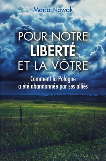 Couverture du livre « Pour notre liberté et la vôtre ; comment la Pologne a été abandonnee par ses alliés » de Maria Nowak aux éditions Librinova