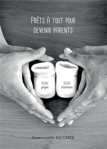 Couverture du livre « Prêts à tout pour devenir parents » de Gwennaelle Balcerek aux éditions Bookelis