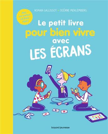 Couverture du livre « Le petit livre pour bien vivre avec les écrans » de Oceane Meklemberg et Romain Galissot aux éditions Bayard Jeunesse