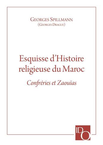 Couverture du livre « Esquisse d'histoire religieuse du Maroc ; confréries et zaouïas » de Spillmann Georges aux éditions Pedelahore