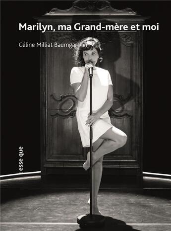 Couverture du livre « Marilyn, ma grand-mère et moi » de Celine Milliat Baumgartner aux éditions Esse Que