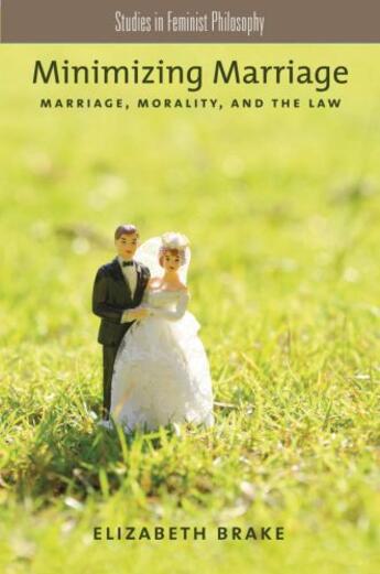 Couverture du livre « Minimizing Marriage: Marriage, Morality, and the Law » de Brake Elizabeth aux éditions Oxford University Press Usa