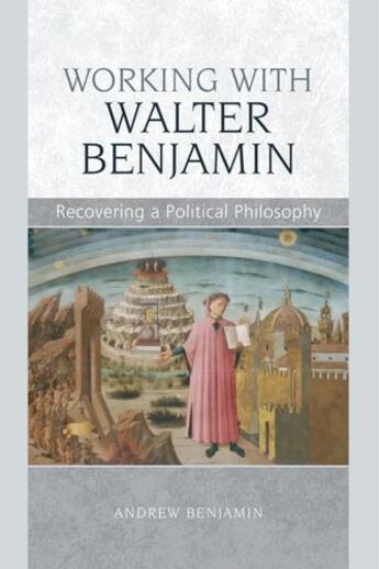 Couverture du livre « Working with Walter Benjamin: Recovering a Political Philosophy » de Benjamin Andrew aux éditions Edinburgh University Press