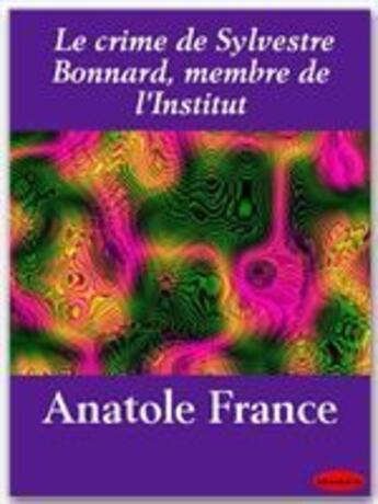 Couverture du livre « Le crime de Sylvestre Bonnard, membre de l'Institut » de Anatole France aux éditions Ebookslib
