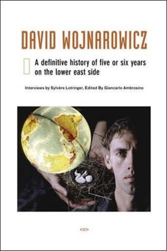 Couverture du livre « David wojnarowicz a definitive history of five or six years on the lower east side » de Sylvère Lotringer aux éditions Semiotexte