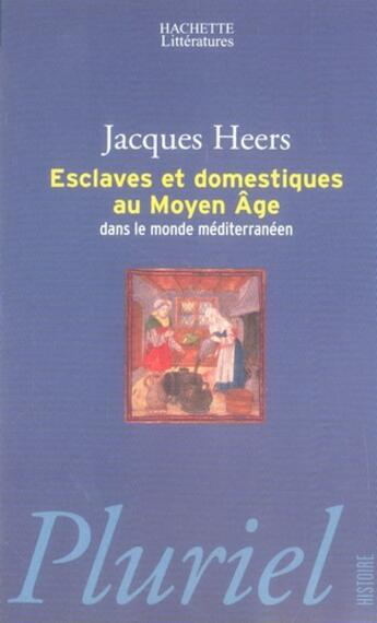 Couverture du livre « Esclaves et domestiques au moyen-âge dans le monde méditerranéen » de Jacques Heers aux éditions Pluriel