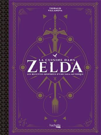 Couverture du livre « La cuisine dans Zelda : les recettes inspirées d'une saga mythique » de Thibaud Villanova aux éditions Hachette Heroes