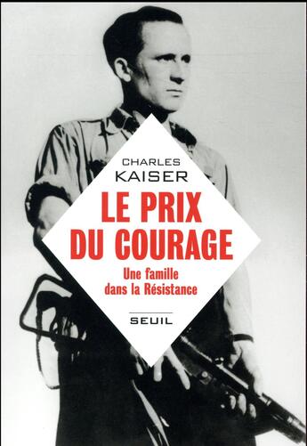 Couverture du livre « Le prix du courage ; une famille dans la Résistance » de Charles Kaiser aux éditions Seuil