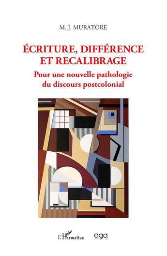 Couverture du livre « Ecriture, différence et recalibrage : Pour une nouvelle pathologie du discours postcolonial » de M. J. Muratore aux éditions L'harmattan