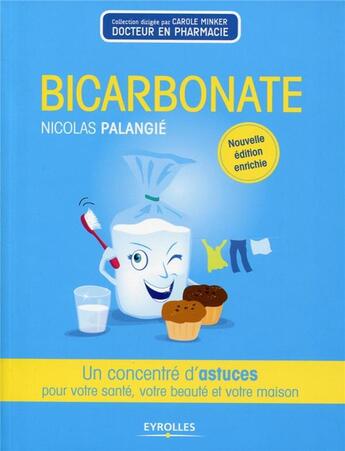 Couverture du livre « Bicarbonate ; un concentré d'astuces pour votre santé, votre beauté et votre maison (2e édition) » de Nicolas Palangie aux éditions Eyrolles