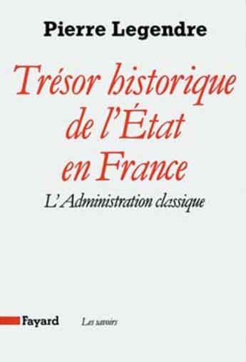 Couverture du livre « Tresor historique de l'etat en france - l'administration classique » de Pierre Legendre aux éditions Fayard